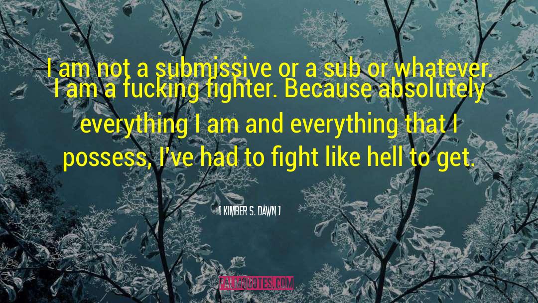 Kimber S. Dawn Quotes: I am not a submissive