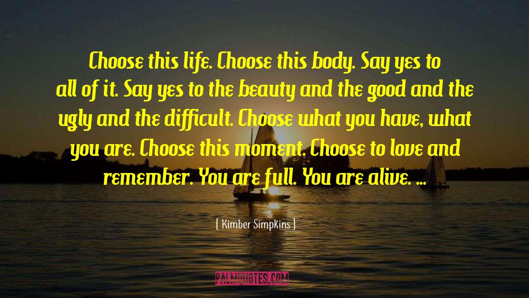Kimber Simpkins Quotes: Choose this life. Choose this
