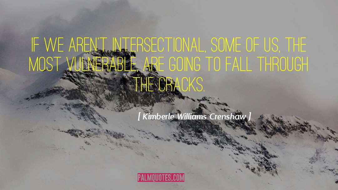 Kimberle Williams Crenshaw Quotes: If we aren't intersectional, some