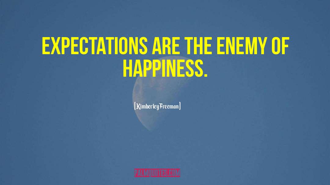 Kimberley Freeman Quotes: Expectations are the enemy of