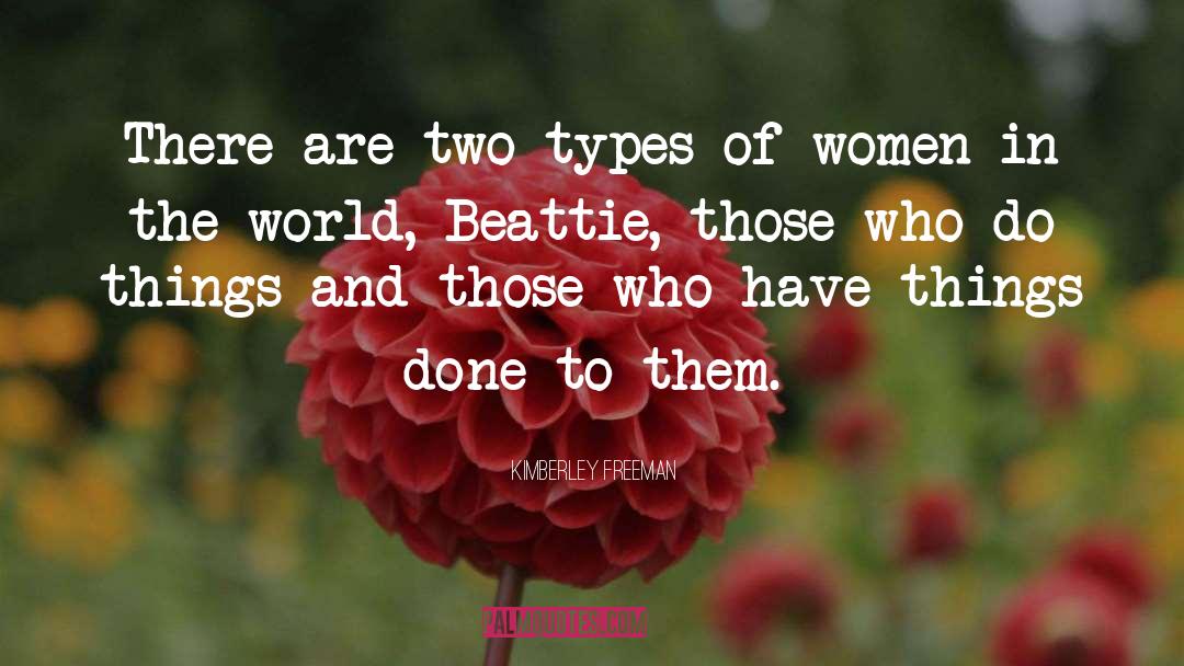 Kimberley Freeman Quotes: There are two types of