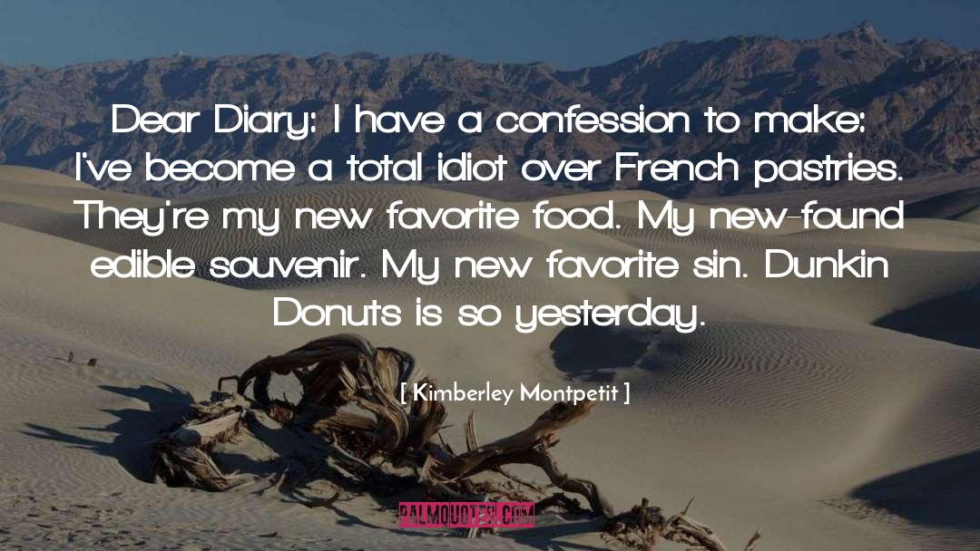 Kimberley Montpetit Quotes: Dear Diary: <br>I have a