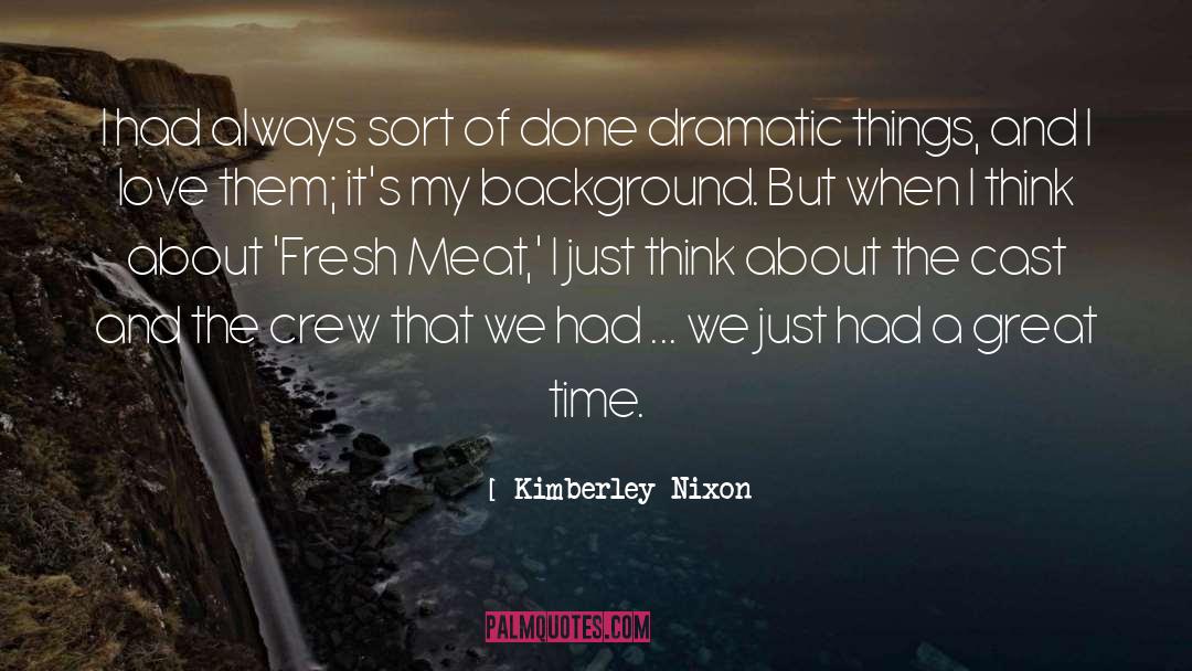 Kimberley Nixon Quotes: I had always sort of