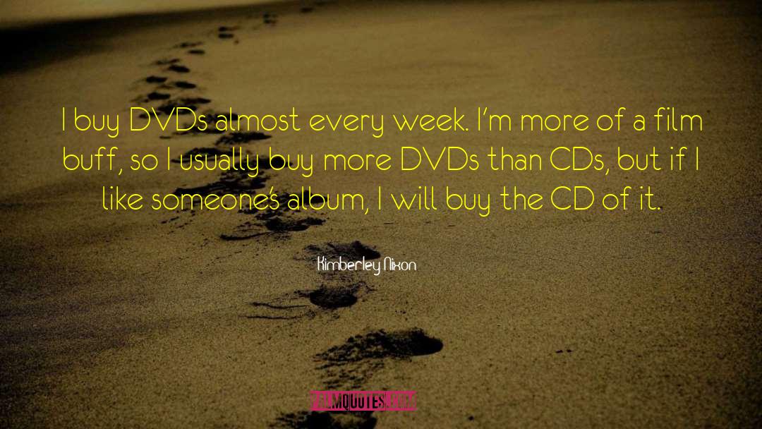 Kimberley Nixon Quotes: I buy DVDs almost every