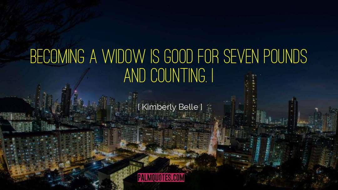 Kimberly Belle Quotes: Becoming a widow is good
