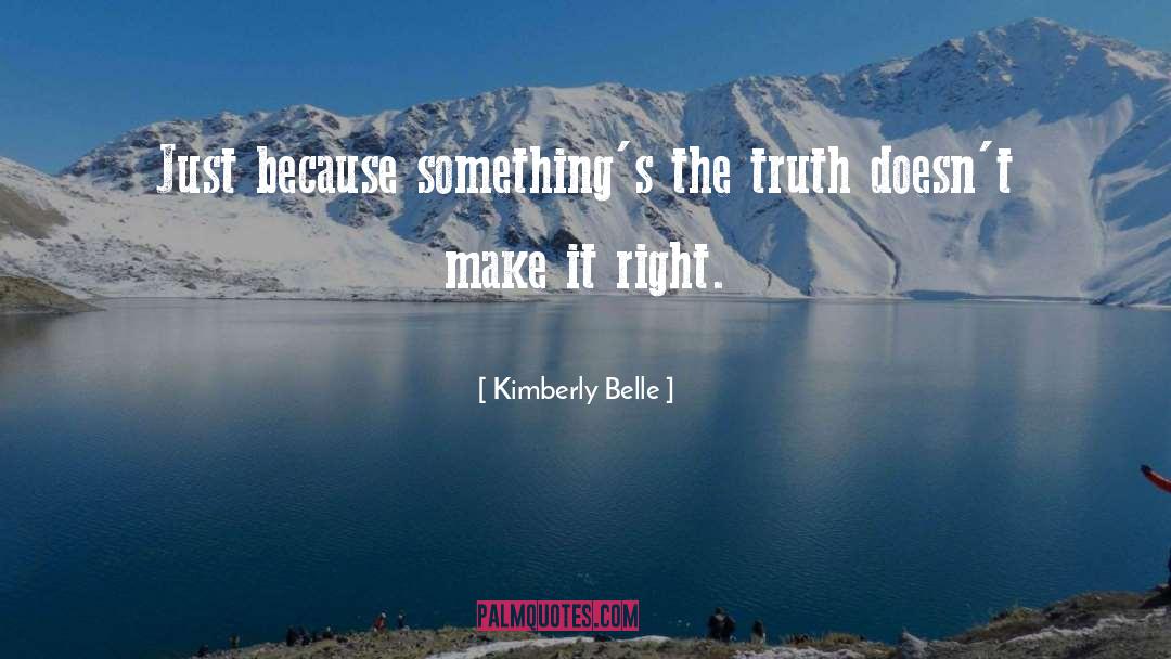 Kimberly Belle Quotes: Just because something's the truth