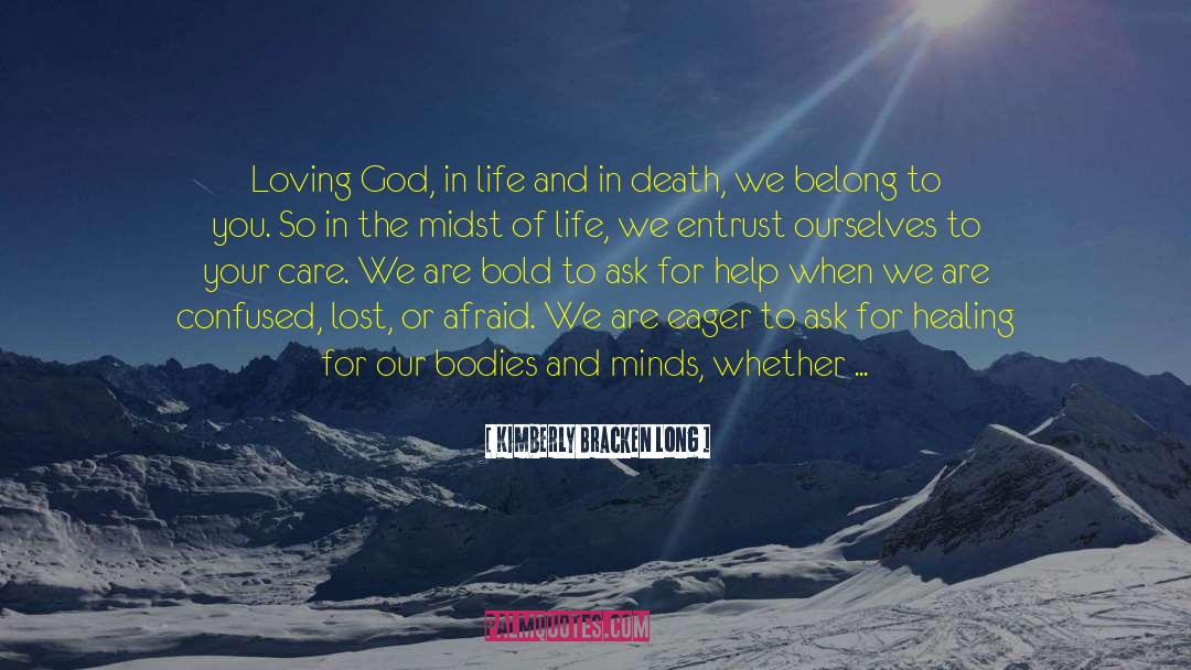 Kimberly Bracken Long Quotes: Loving God, in life and