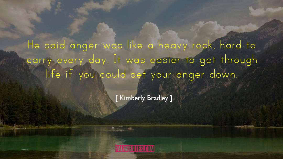 Kimberly Bradley Quotes: He said anger was like