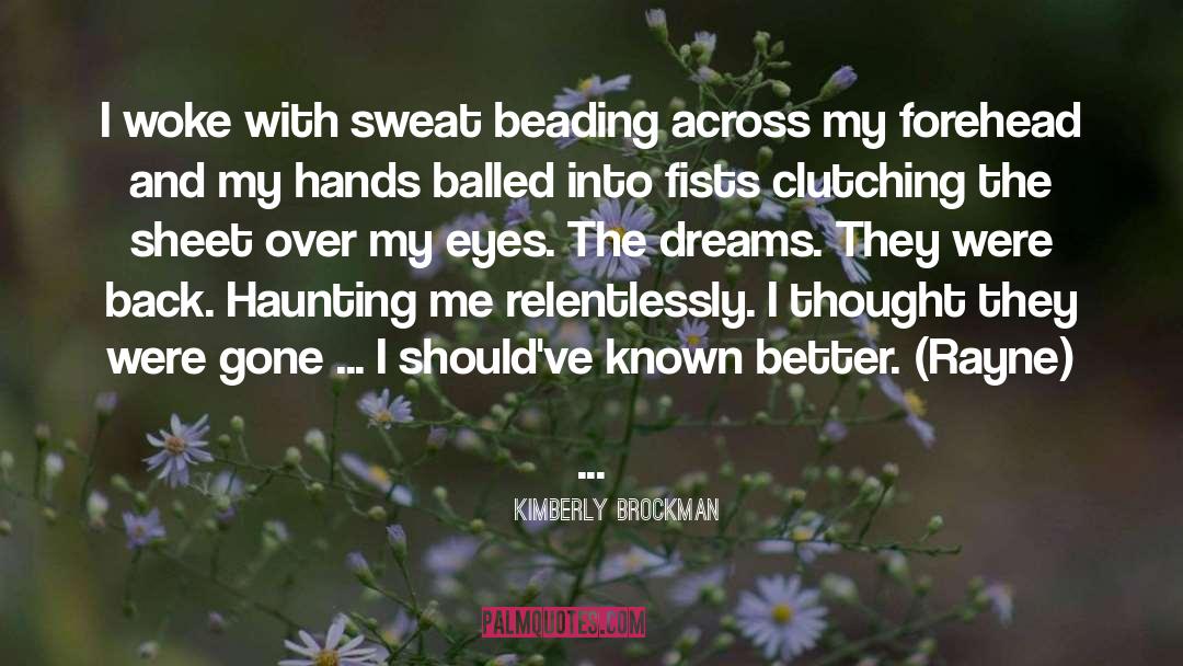 Kimberly Brockman Quotes: I woke with sweat beading