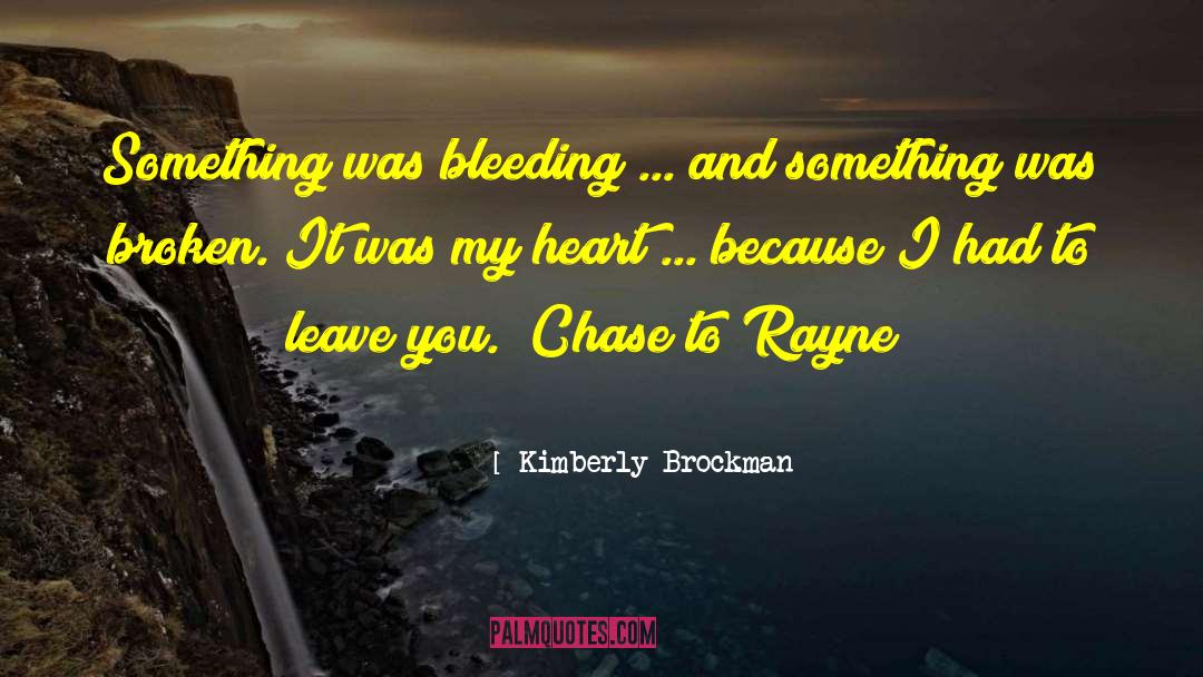 Kimberly Brockman Quotes: Something was bleeding ... and