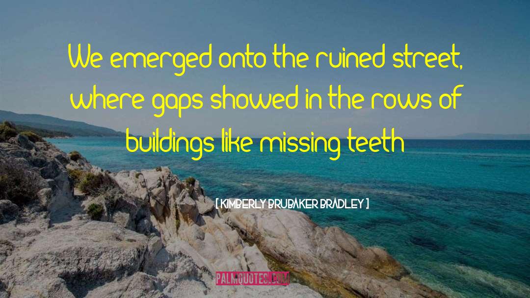 Kimberly Brubaker Bradley Quotes: We emerged onto the ruined