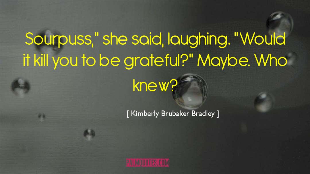 Kimberly Brubaker Bradley Quotes: Sourpuss,