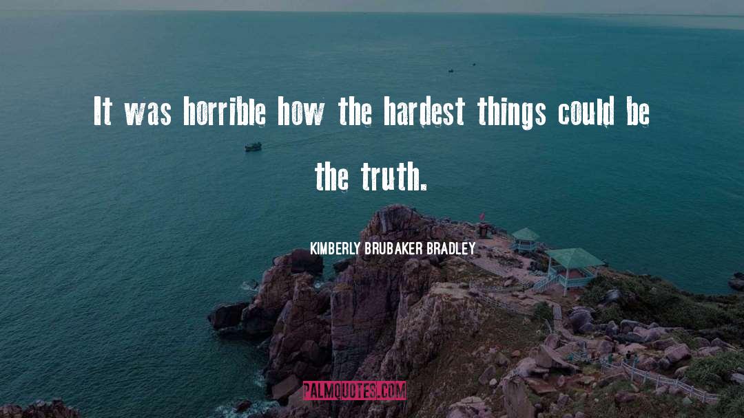 Kimberly Brubaker Bradley Quotes: It was horrible how the