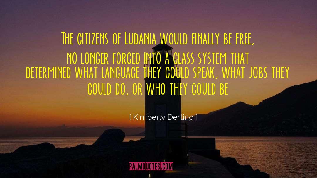 Kimberly Derting Quotes: The citizens of Ludania would