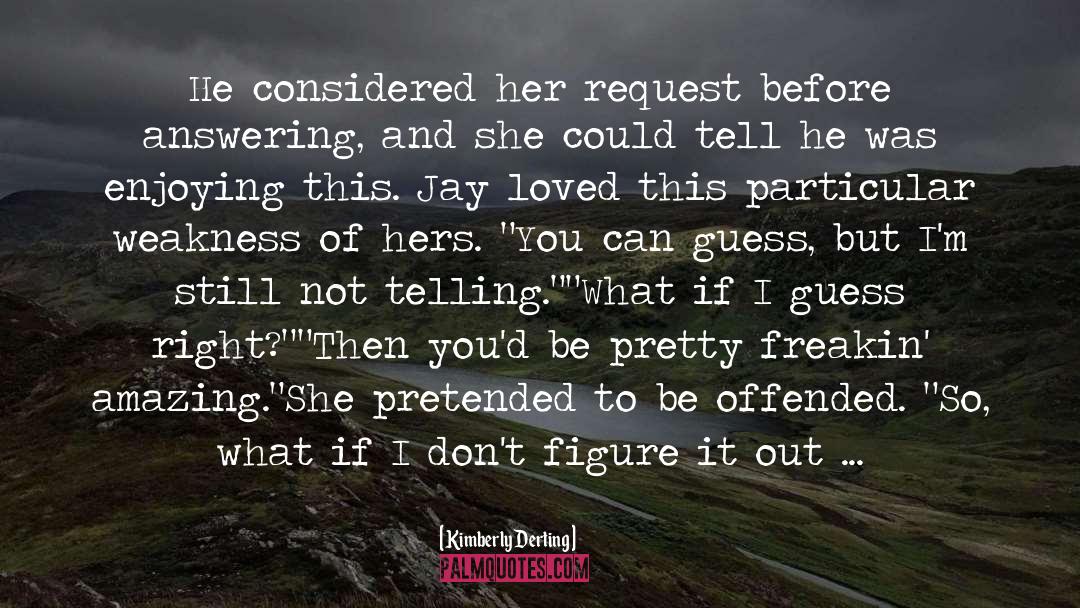 Kimberly Derting Quotes: He considered her request before