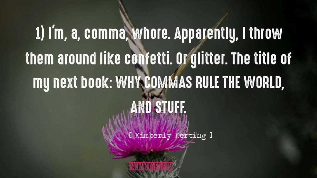 Kimberly Derting Quotes: 1) I'm, a, comma, whore.