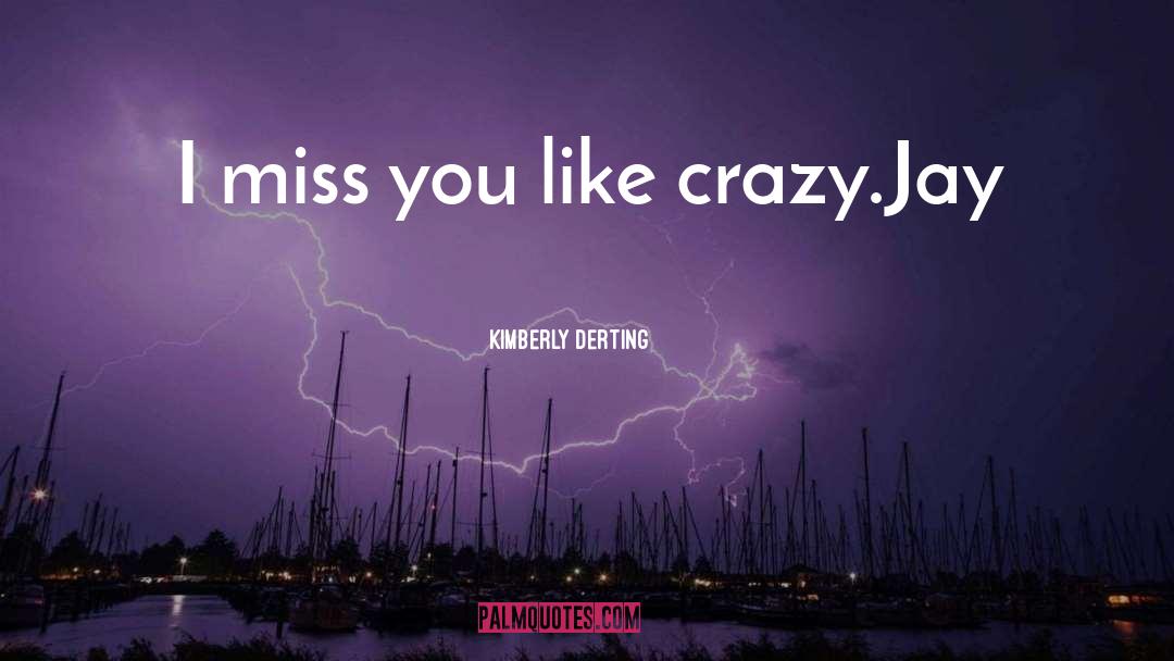 Kimberly Derting Quotes: I miss you like crazy.<br