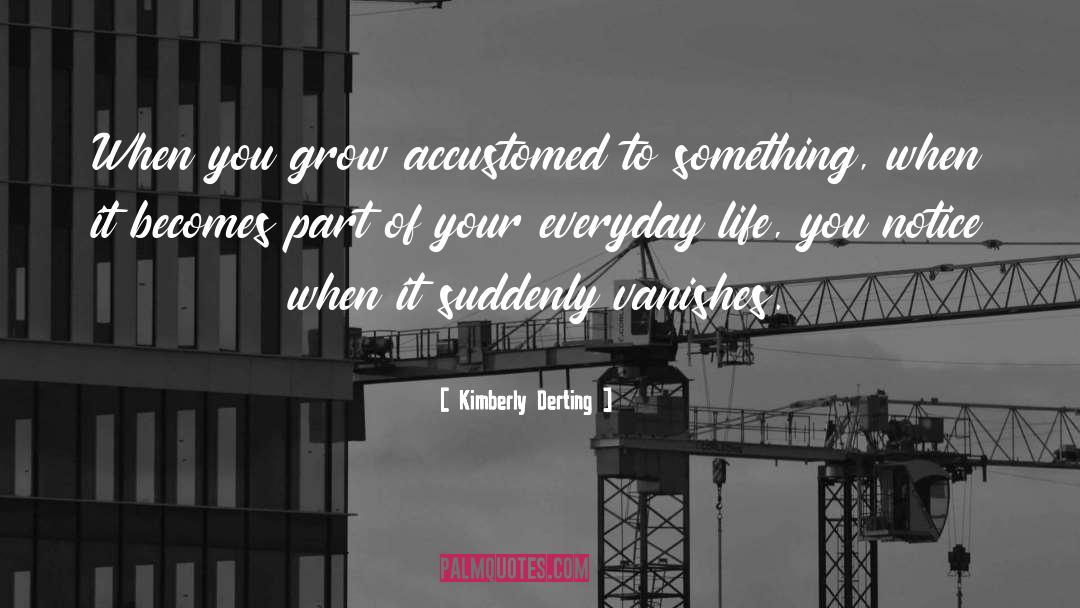 Kimberly Derting Quotes: When you grow accustomed to