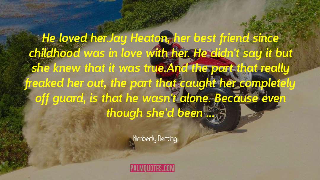 Kimberly Derting Quotes: He loved her.<br>Jay Heaton, her