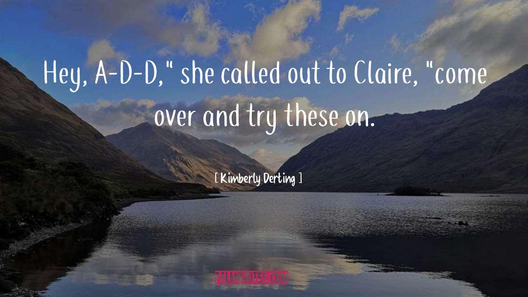 Kimberly Derting Quotes: Hey, A-D-D,