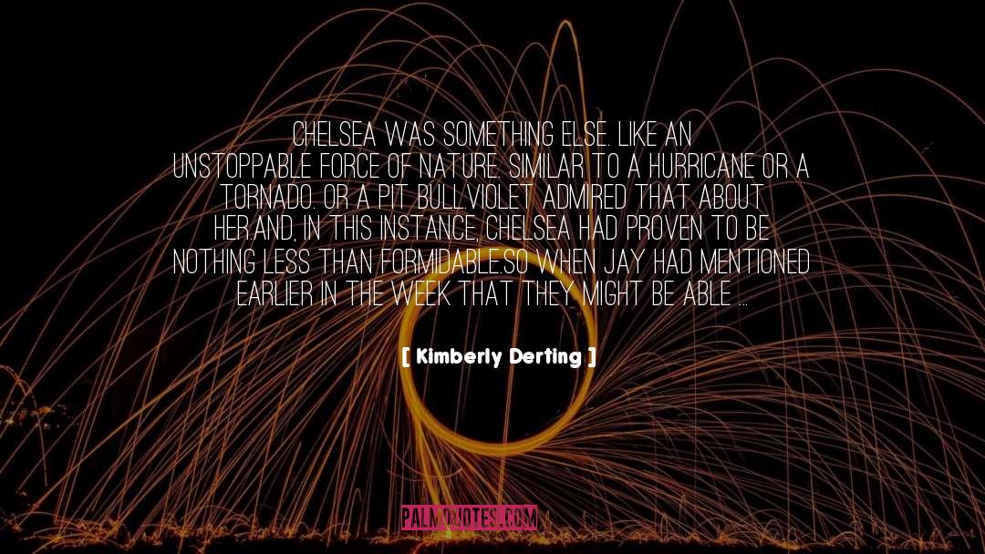Kimberly Derting Quotes: Chelsea was something else. Like