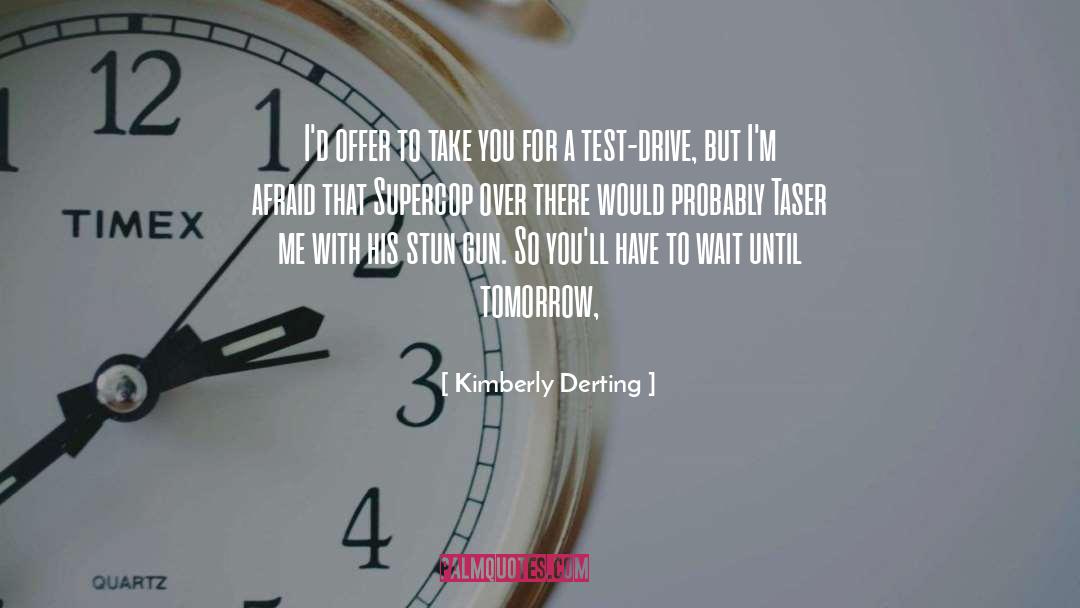 Kimberly Derting Quotes: I'd offer to take you