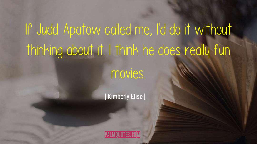 Kimberly Elise Quotes: If Judd Apatow called me,