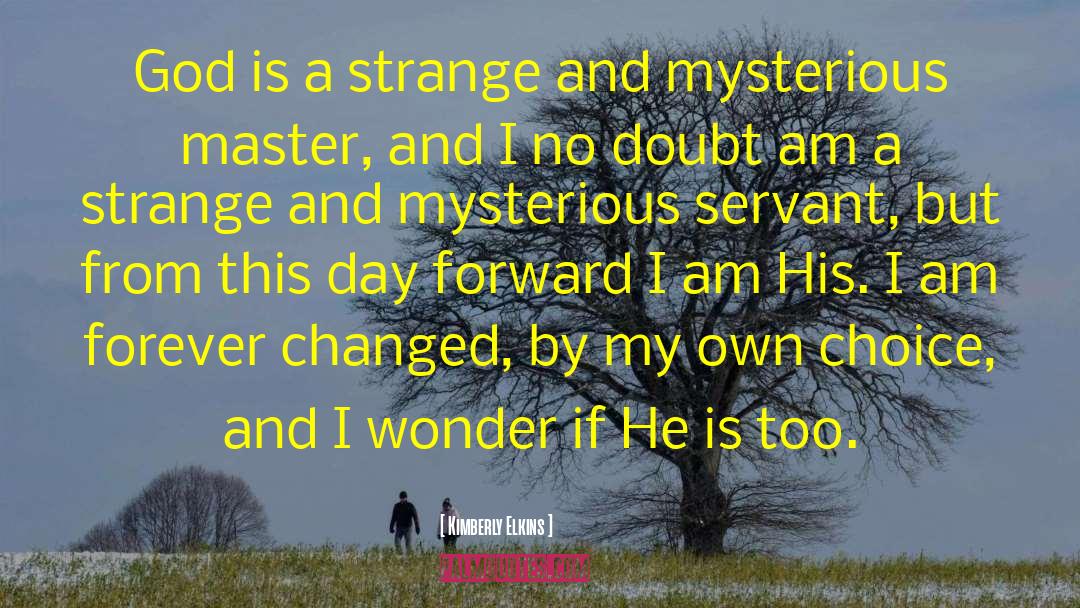 Kimberly Elkins Quotes: God is a strange and