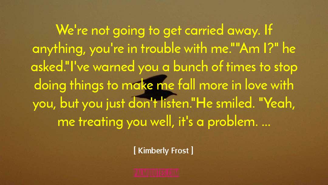 Kimberly Frost Quotes: We're not going to get