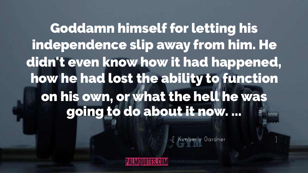 Kimberly Gardner Quotes: Goddamn himself for letting his