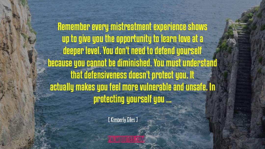 Kimberly Giles Quotes: Remember every mistreatment experience shows