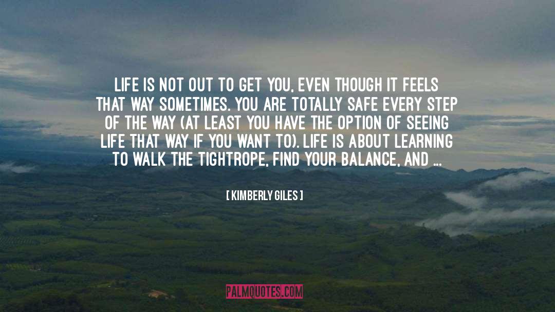 Kimberly Giles Quotes: Life is not out to