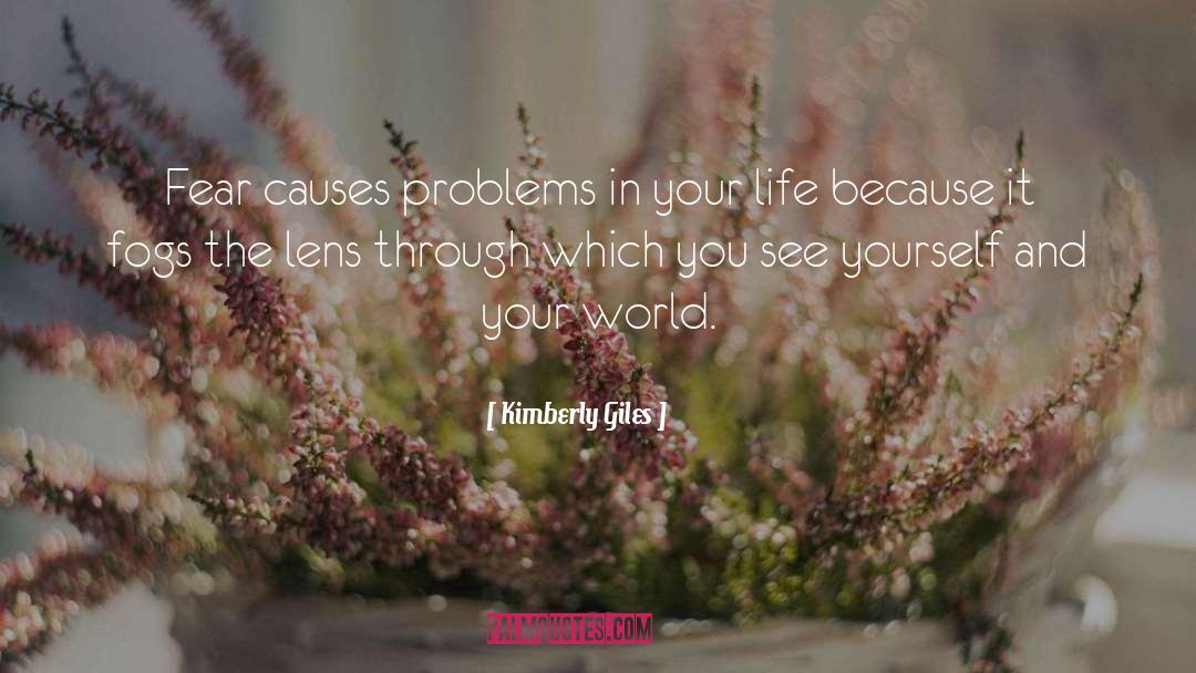 Kimberly Giles Quotes: Fear causes problems in your