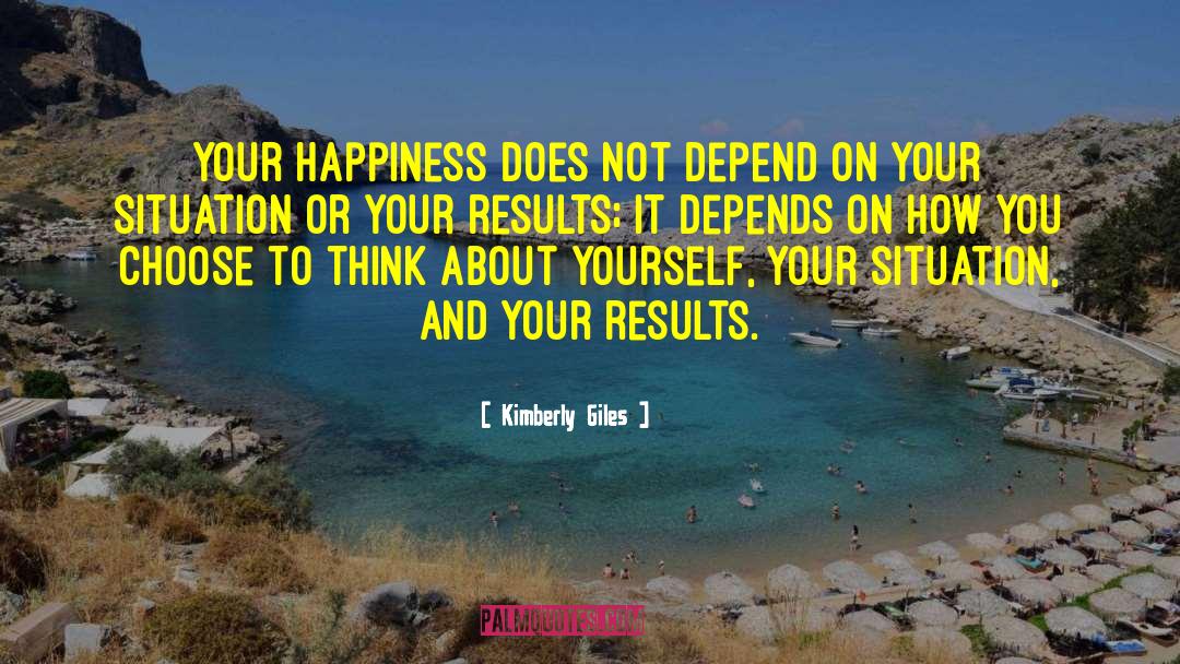 Kimberly Giles Quotes: Your happiness does not depend