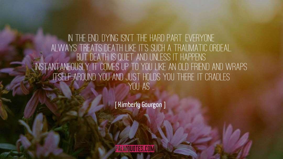 Kimberly Gourgon Quotes: In the end, dying isn't