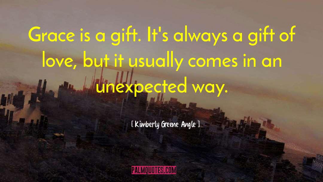 Kimberly Greene Angle Quotes: Grace is a gift. It's