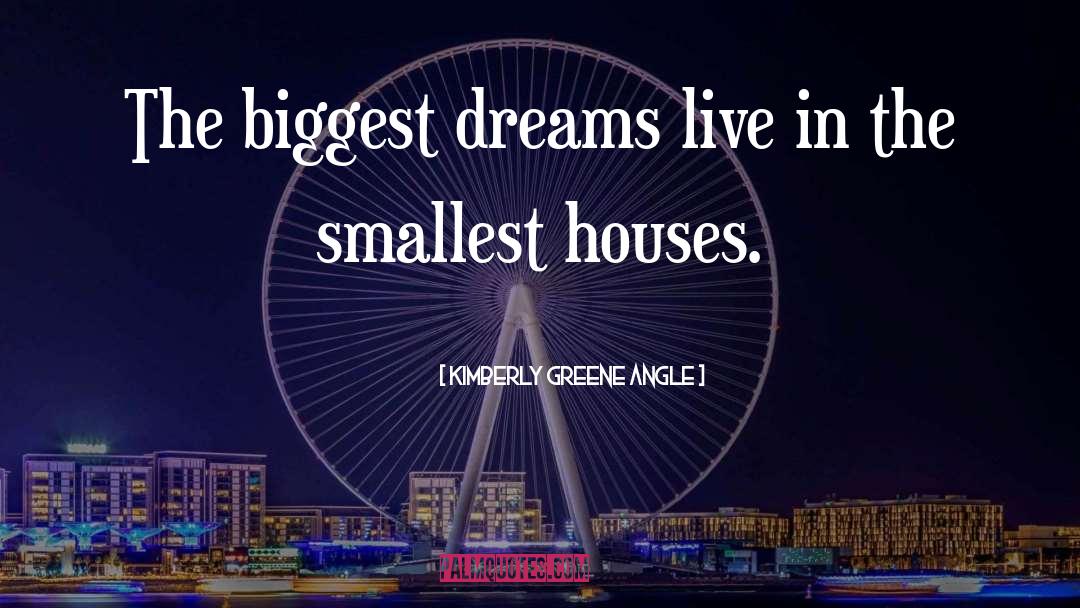 Kimberly Greene Angle Quotes: The biggest dreams live in