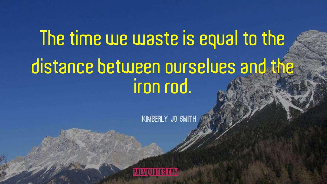 Kimberly Jo Smith Quotes: The time we waste is