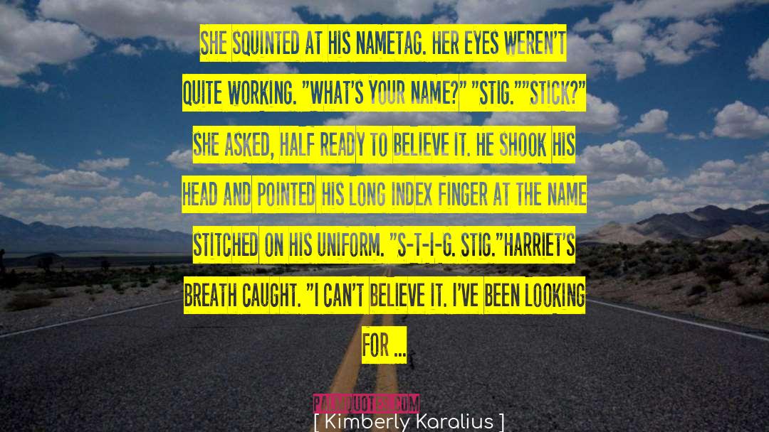 Kimberly Karalius Quotes: She squinted at his nametag.