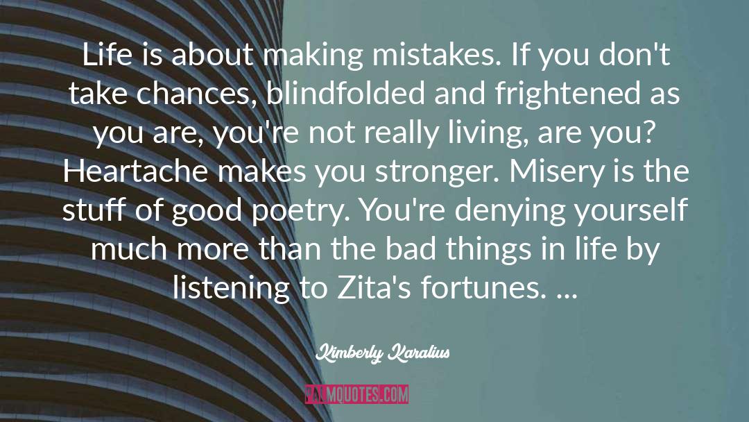 Kimberly Karalius Quotes: Life is about making mistakes.