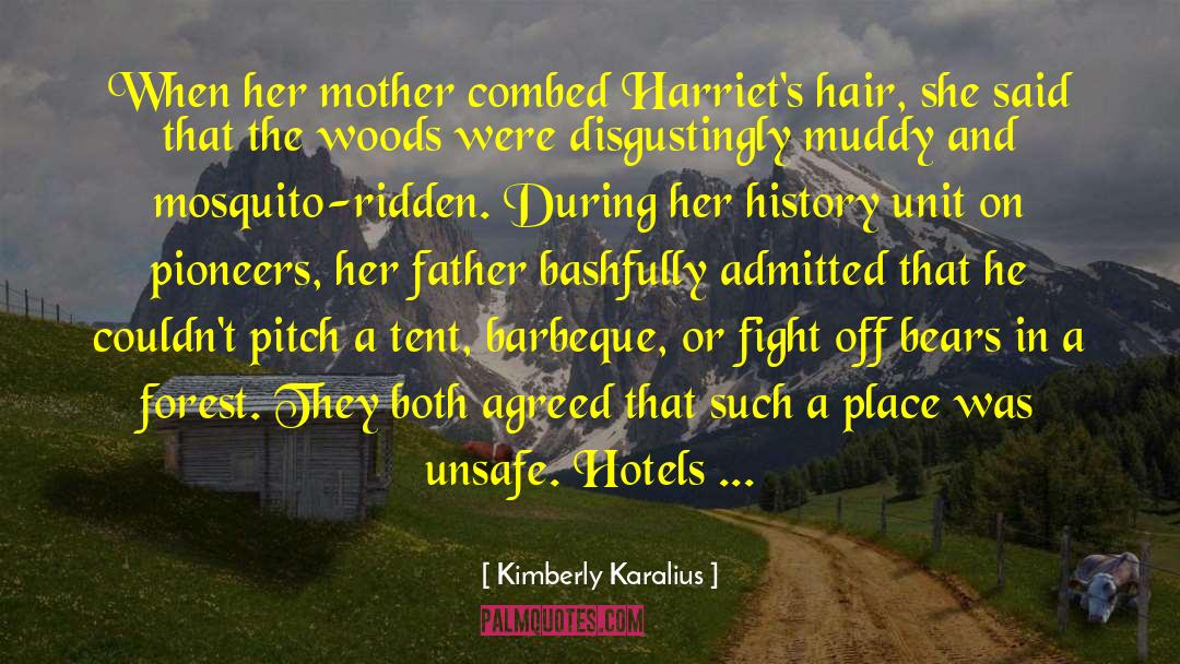 Kimberly Karalius Quotes: When her mother combed Harriet's