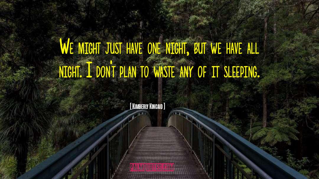 Kimberly Kincaid Quotes: We might just have one