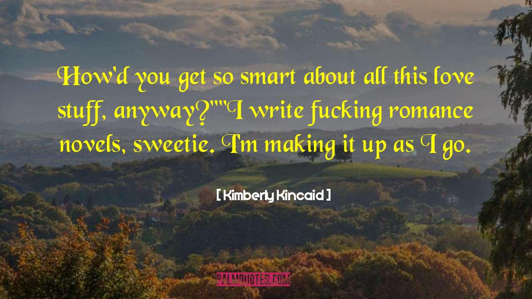 Kimberly Kincaid Quotes: How'd you get so smart