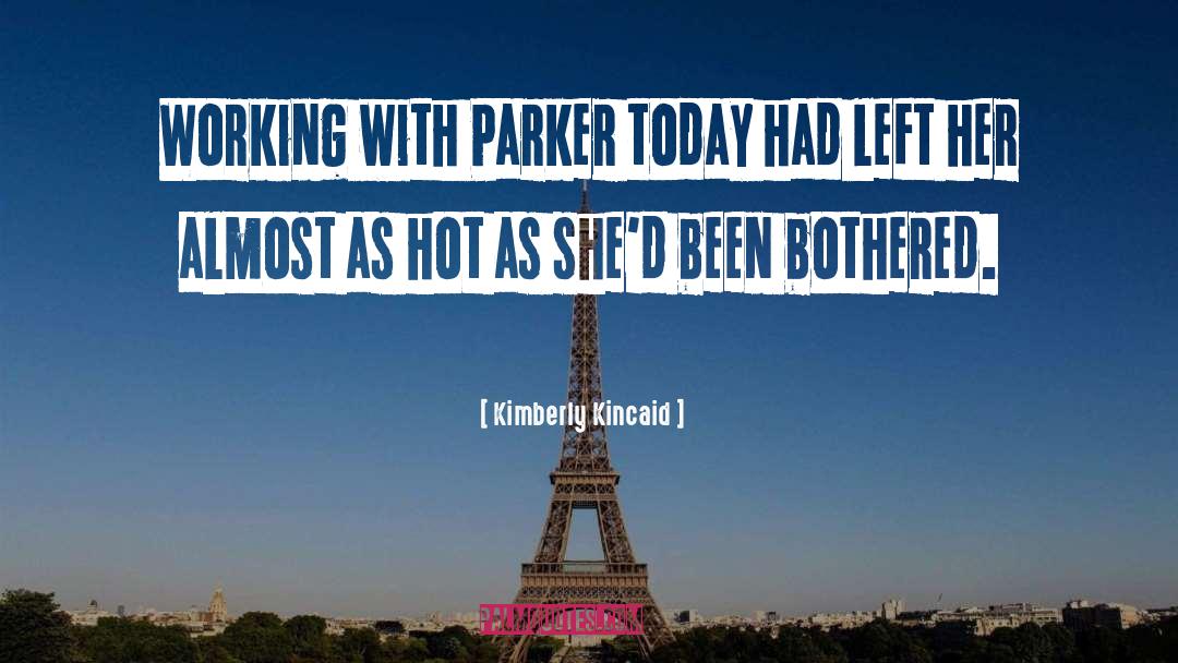 Kimberly Kincaid Quotes: Working with Parker today had