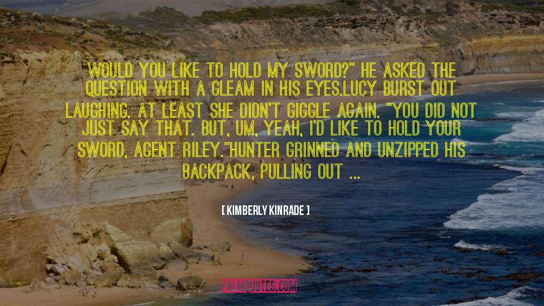 Kimberly Kinrade Quotes: Would you like to hold