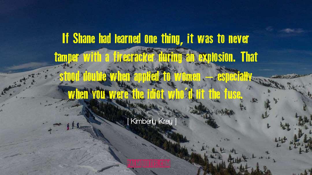 Kimberly Krey Quotes: If Shane had learned one