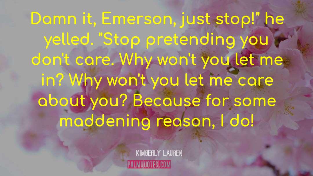 Kimberly Lauren Quotes: Damn it, Emerson, just stop!