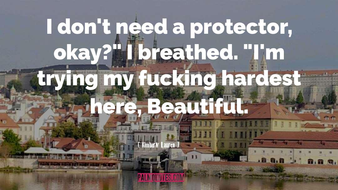 Kimberly Lauren Quotes: I don't need a protector,