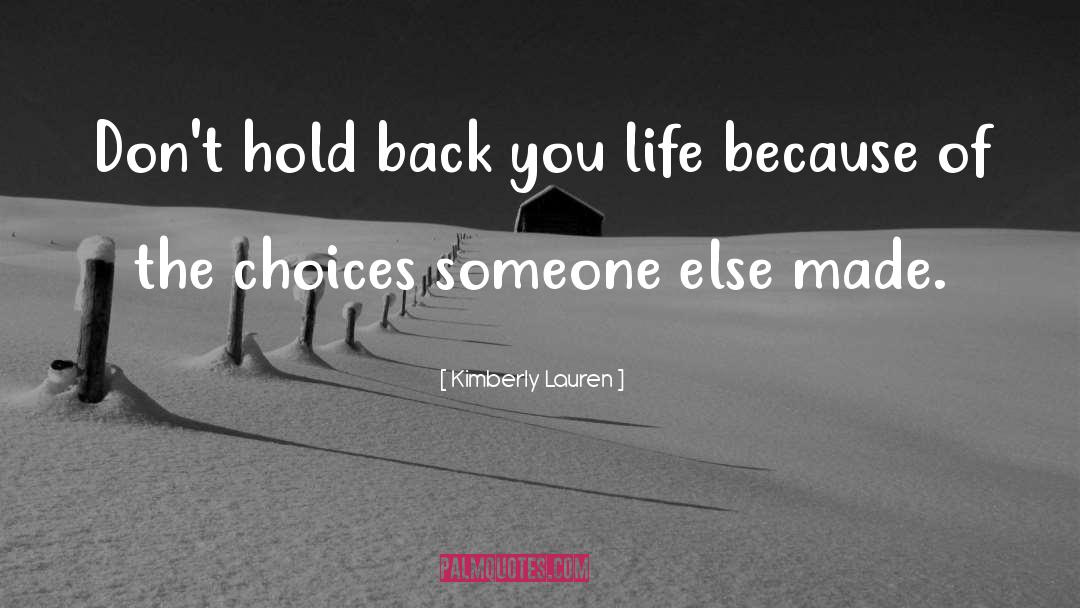 Kimberly Lauren Quotes: Don't hold back you life