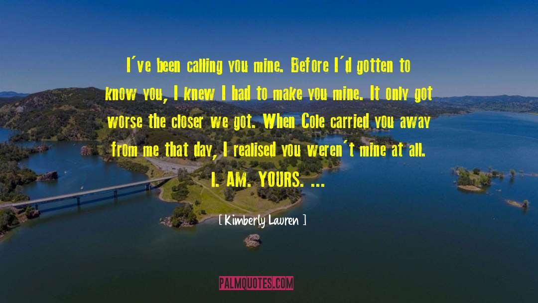 Kimberly Lauren Quotes: I've been calling you mine.